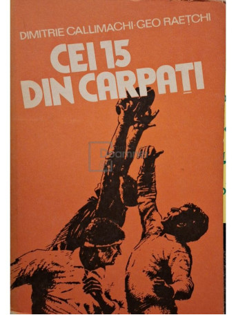 Dimitrie Callimachi - Cei 15 din Carpati - 1981 - Brosata