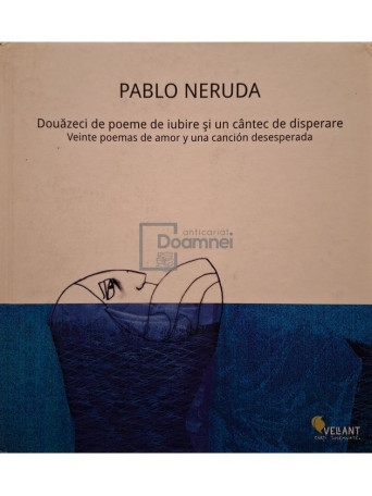 Pablo Neruda - Douazeci de poeme de iubire si un cantec de disperare - 2011 - Cartonata