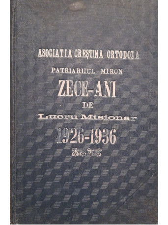 Toma Culcea - Zece ani de lucru misionar 1926-1936 (semnata) - 1936 - Cartonata