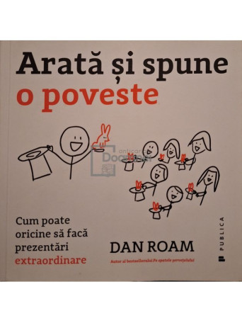 Dan Roam - Arata si spune o poveste - 2016 - Brosata