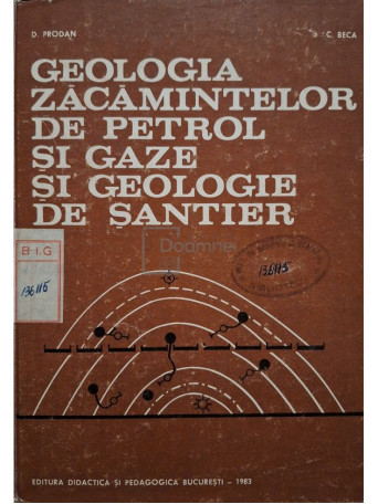 D. Prodan - Geologia zacamintelor de petrol si gaze si geologie de santier - 1983 - Cartonata