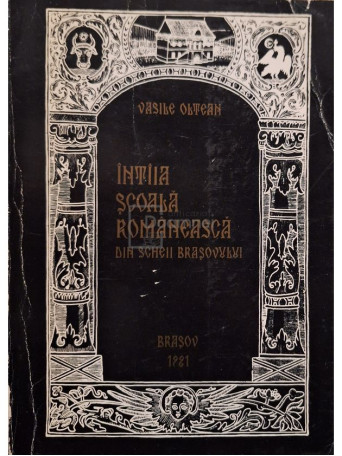 Vasile Oltean - Intaia scoala Romaneasca din Scheii Brasovului (semnata) - 1981 - Brosata