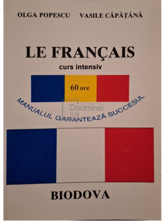 Olga Popescu - Le francais - Curs intensiv 60 ore - 2007 - Brosata