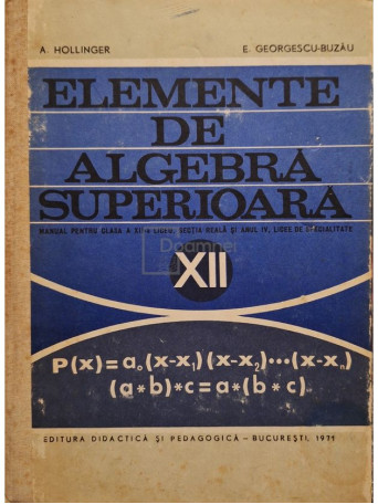 A. Hollinger - Elemente de algebra superioara - 1971 - Cartonata