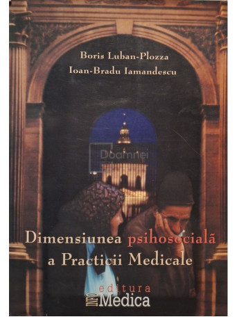 Boris Luban-Plozza - Dimensiunea psihosociala a practicii medicale - 2002 - Brosata