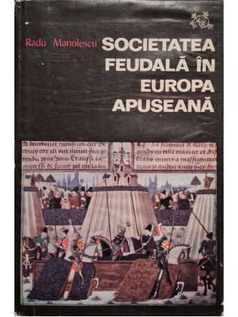 Radu Manolescu - Societatea Feudala in Europa Apuseana - 1974 - Cartonata