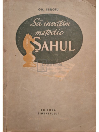 Gh. Sergiu - Sa invatam metodic sahul - 1955 - Brosata