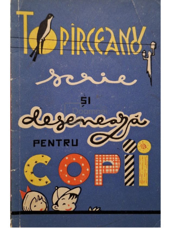 George Topirceanu - Topirceanu scrie si deseneaza pentru copii - 1970 - Brosata