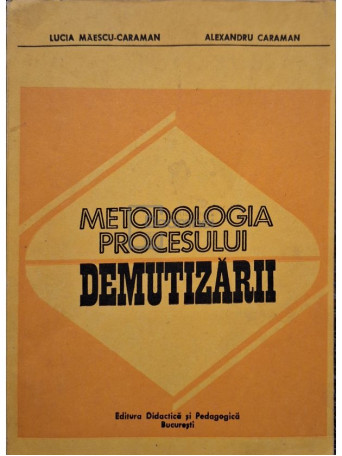 Lucia Maescu-Caraman - Metodologia procesului demutizarii - 1983 - Brosata