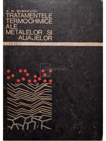 A. N. Minkevici - Tratamentele termochimice ale metalelor si aliajelor - 1968 - Cartonata