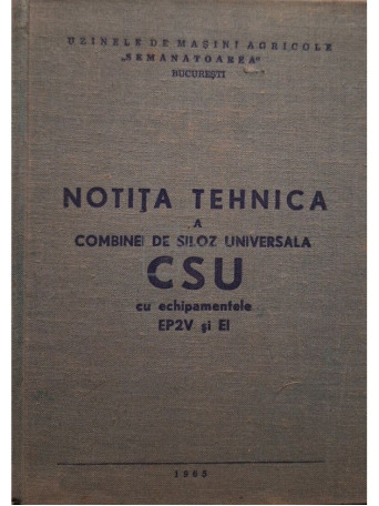 Notita tehnica a combinei de siloz universala CSU cu echipamentele EP2V si EI - 1965 - Cartonata