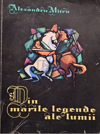 Alexandru Mitru - Din marile legende ale lumii, vol. 1 (semnata) - 1965 - Brosata