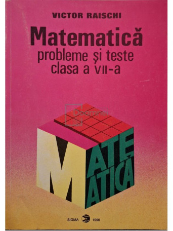 Victor Raischi - Matematica - Probleme si teste clasa a VII-a - 1996 - Brosata