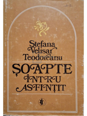 Stefana Velisar Teodoreanu - Soapte intru asfintit - 1981 - Cartonata