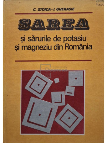 C. Stoica - Sarea si sarurile de potasiu si magneziu din Romania - 1981 - Cartonata