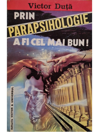 Victor Duta - Prin parapsihologie - A fi cel mai bun! - 1994 - Brosata