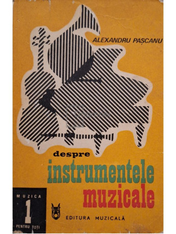 Alexandru Pascanu - Despre instrumentele muzicale - 1980 - Brosata