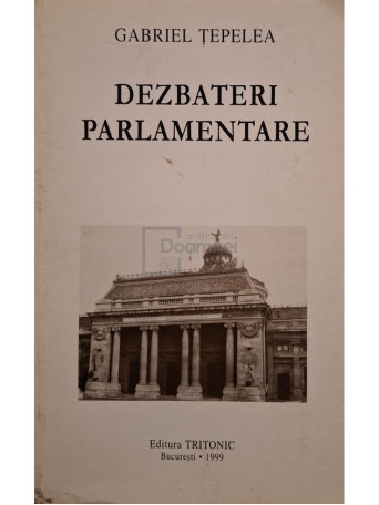 Gabriel Tepelea - Dezbateri parlamentare - 1999 - Brosata