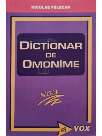 Nicolae Felecan - Dictionar de omonime - 2006 - Brosata