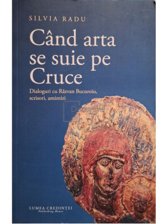 Silvia Radu - Cand arta se suie pe Cruce - 2024 - Brosata