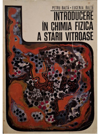 Petru Balta - Introducere in chimia fizica a starii vitroase - 1971 - Brosata