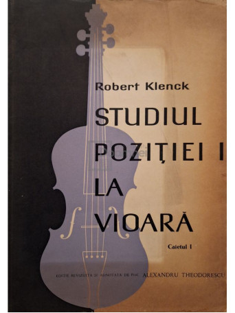 Robert Klenck - Studiul pozitiei I la vioara, caietul I - 1965 - Brosata