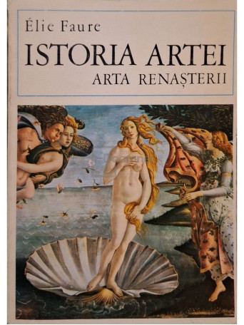 Elie Faure - Istoria artei - Arta renasterii - 1970 - Brosata