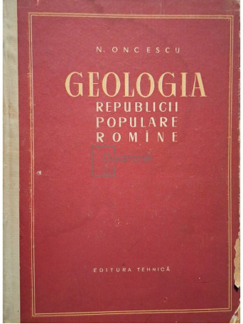 N. Oncescu - Geologia Republicii Populare Romane - 1957 - Cartonata