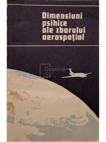 Valeriu Ceasu(coord) - Dimensiuni psihice ale zborului aerospatial - 1985 - Brosata