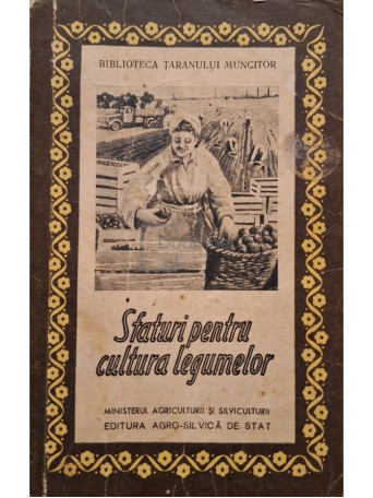 M. Nistor - Sfaturi pentru cultura legumelor - 1959 - Brosata