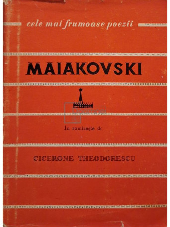 Cicerone Theodorescu (trad.) - Maiakovski - Cele mai frumoase poezii - 1957 - Brosata