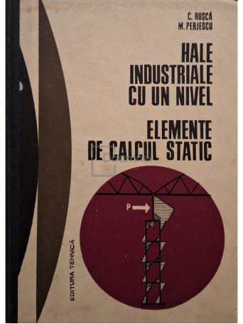 C. Rusca - Hale industriale cu un nivel. Elemente de calcul static - Cartonata