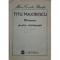 Titu Maiorescu - Pledoarie pentru inteligenta