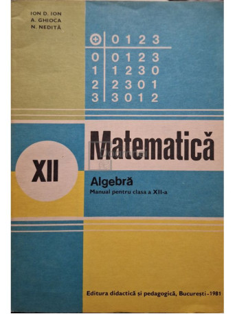 Ion D. Ion - Matematica - Algebra, manual pentru clasa a XIIa - 1981 - Brosata