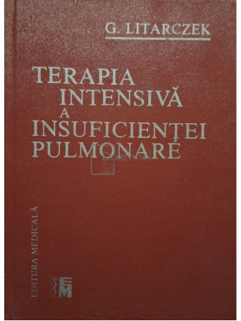 G. Litarczek - Terapia intensiva a insuficientei pulmonare - 1990 - Cartonata