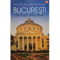 Bucuresti - Ghid turistic, istoric, artistic