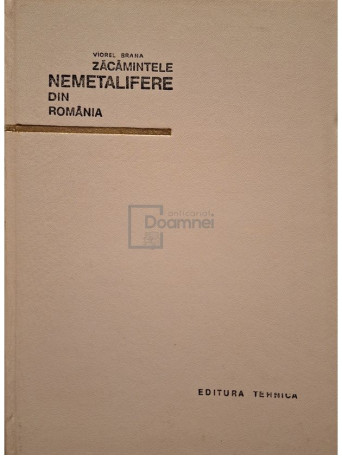 Viorel Brana - Zacamintele nemetalifere din Romania (semnata) - 1967 - Cartonata