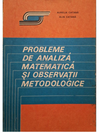 Aurelia Catana - Probleme de analiza matematica si observatii metodologice - 1993 - Brosata