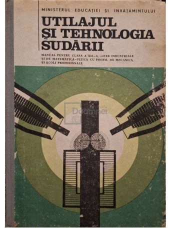 I. Vasile - Utilajul si tehnologia sudarii - 1989 - Cartonata