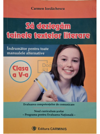 Carmen Iordachescu - Sa dezlegam tainele textelor literare, clasa a V-a - 2001 - Brosata