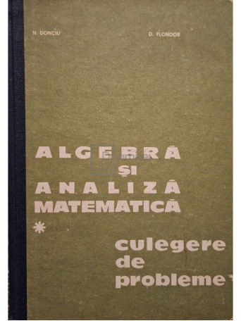 N. Donciu - Algebra si analiza matematica. Culegere de probleme, vol. 1 - 1978 - Cartonata