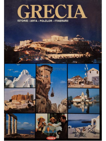 Grecia - Istorie, arta, folclor, itinerarii - 1993 - Brosata