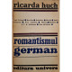 Ricarda Huch - Romantismul german - 1974 - Brosata