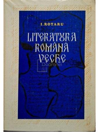 I. Rotaru - Literatura romana veche - 1981 - Cartonata