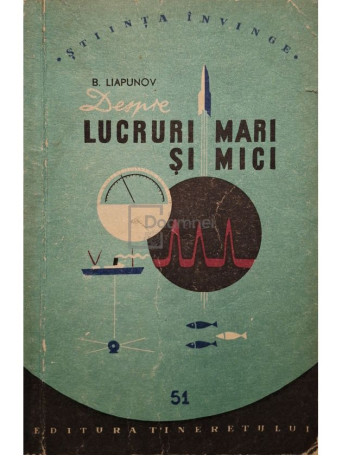 B. Liapunov - Despre lucruri mari si mici - 1957 - Brosata