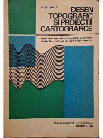 Lazar Gagea - Desen topografic si proiectii cartografice (semnata) - 1978 - Brosata