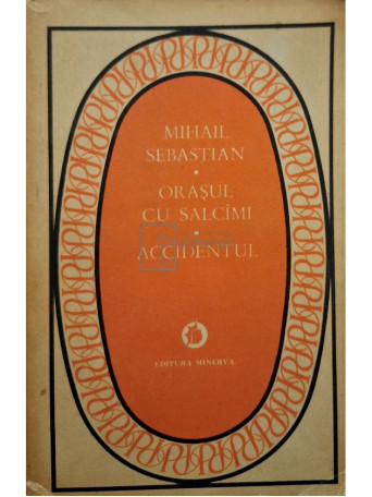 Mihail Sebastian - Orasul cu salcami - Accidentul - 1983 - Brosata