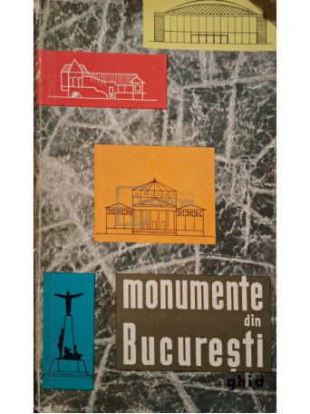 Florian Georgescu - Monumente din Bucuresti - 1966 - Brosata