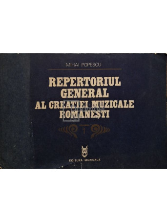 Mihai Popescu - Repertoriul general al creatiei muzicale romanesti, vol. 1 - 1979 - Brosata