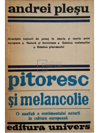 Andrei Plesu - Pitoresc si melancolie. O analiza a sentimentului naturii in cultura europeana - 1980 - Brosata